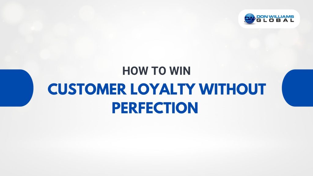 How to Win Customer Loyalty Without Perfection — Even If You Messed Up